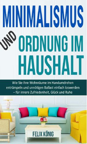 Minimalismus und Ordnung im Haushalt · Wie Sie Ihre Wohnräume im Handumdrehen entrümpeln und unnötigen Ballast einfach loswerden