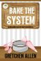 Bake the System