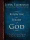 Knowing the Heart of God · A Year of Devotional Readings to Help You Abide in Him