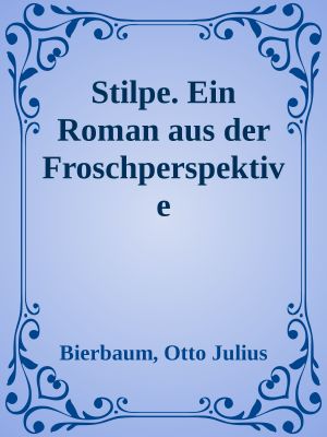 Stilpe. Ein Roman aus der Froschperspektive