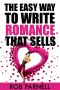 The Easy Way to Write Romance That Sells