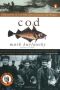 Cod · A Biography of the Fish That Changed the World