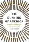 The Gunning of America · Business and the Making of American Gun Culture