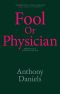 Fool or Physician · the Memoirs of a Sceptical Doctor