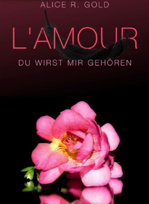 L'amour Trilogie 01 - L'amour - Du wirst mir gehoeren