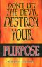 Don't Let the Devil Destroy Your Purpose