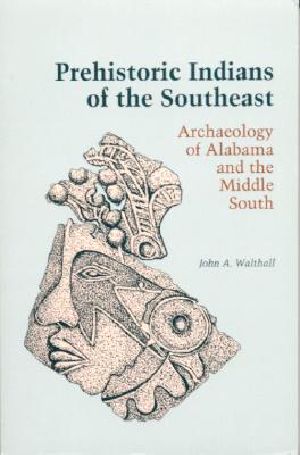 Prehistoric Indians of the Southeast · Archaeology of Alabama and the Middle South