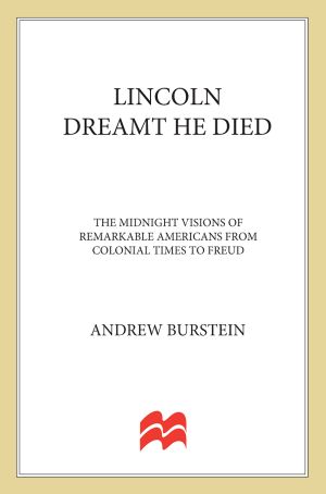 Lincoln Dreamt He Died · the Midnight Visions of Remarkable Americans From Colonial Times to Freud