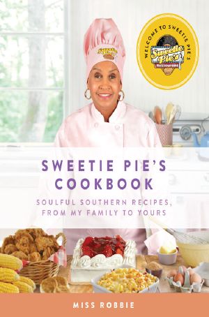 Sweetie Pie's Cookbook · Soulful Southern Recipes, From My Family to Yours