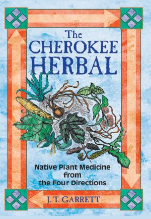 Cherokee Herbal · Native Plant Medicine from the Four Directions (9781591439523)