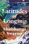 Latitudes of Longing, A Novel