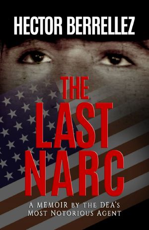 The Last Narc · A Memoir of the DEA's Most Notorious Agent