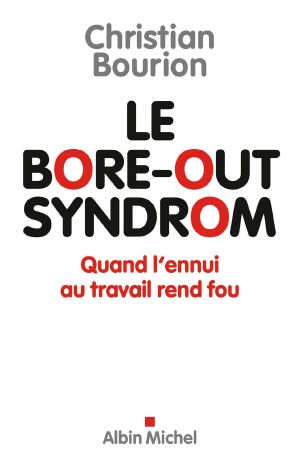 Le Bore-Out Syndrom · Quand L'Ennui Au Travail Rend Fou