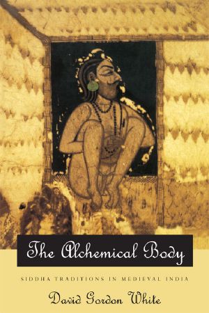 The Alchemical Body · Siddha Traditions in Medieval India