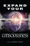 Expand Your Consciousness · Universal Consciousness · the Next Step for Humanity