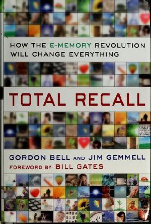 Total Recall · How the E-Memory Revolution Will Change Everything