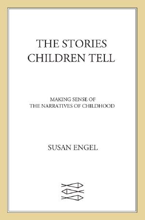 The Stories Children Tell · Making Sense of the Narratives of Childhood