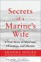 Secrets of a Marine's Wife · A True Story of Marriage, Obsession, and Murder (9781250127327)