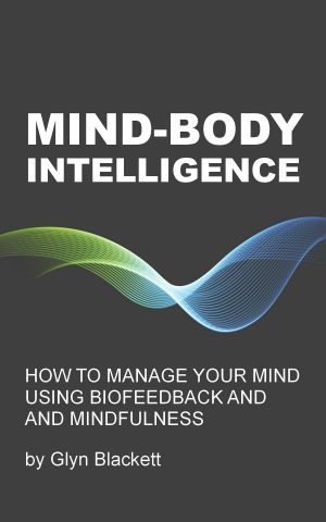 Mind-Body Intelligence · How to Manage Your Mind Using Biofeedback and Mindfulness