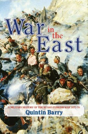 War in the East · A Military History of the Russo-Turkish War 1877-78