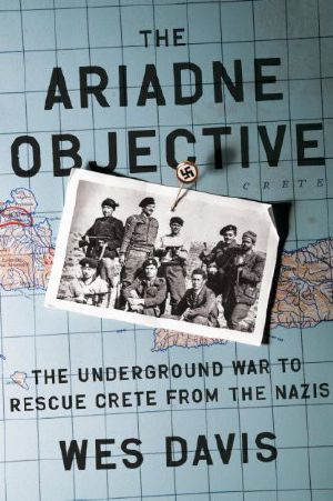 The Ariadne Objective · the Underground War to Rescue Crete From the Nazis