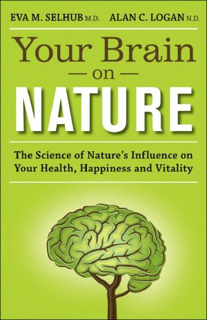 Your Brain on Nature · The Science of Nature's Influence on Your Health, Happiness and Vitality