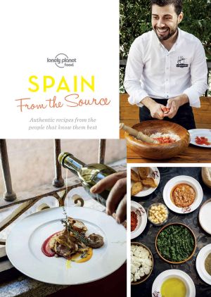 From the Source - Spain · Spain's Most Authentic Recipes From the People That Know Them Best (Lonely Planet)