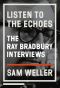 Listen to the Echoes · The Ray Bradbury Interviews