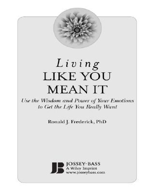 Living Like You Mean It · Use the Wisdom and Power of Your Emotions to Get the Life You Really Want