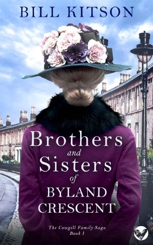 BROTHERS AND SISTERS OF BYLAND CRESCENT an absolutely heartbreaking and unputdownable historical family saga (The Cowgill Family Saga Book 1)