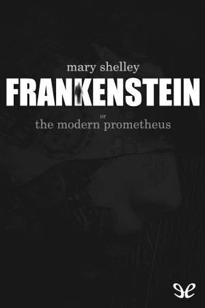 Frankenstein, or, The Modern Prometheus