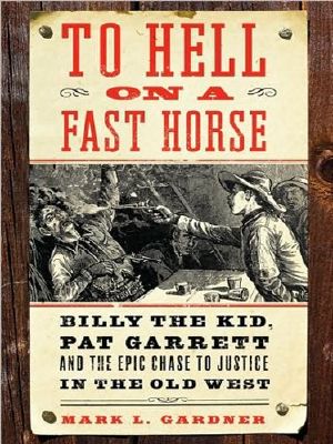 To Hell on a Fast Horse · Billy the Kid, Pat Garrett, and the Epic Chase to Justice in the Old West