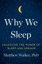 Why We Sleep · Unlocking the Power of Sleep and Dreams