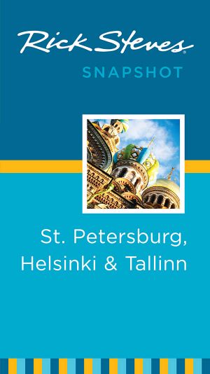 Rick Steves Snapshot St. Petersburg, Helsinki & Tallinn