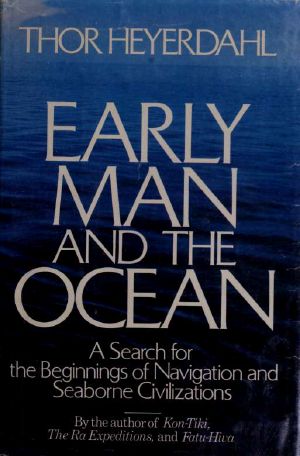 Early Man and the Ocean · A Search for the Beginnings of Navigation and Seaborne Civilizations