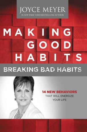 Making Good Habits, Breaking Bad Habits · 14 New Behaviors That Will Energize Your Life