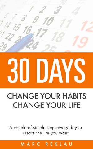 30 Days · Change Your Habits, Change Your Life · A Couple of Simple Steps Every Day to Create the Life You Want