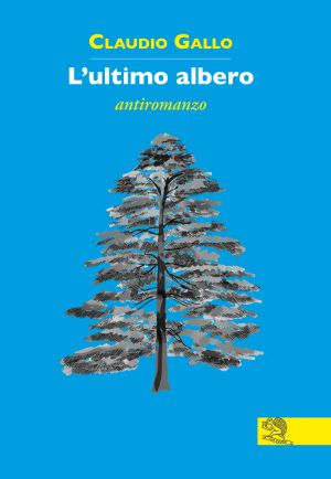 L_ultimo albero_ Antiromanzo (Contemporanea Vol. 134) (Italian Edition)