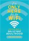 I'm Only Here for the WiFi