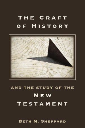 Beth M Sheppard-The Craft of History and the Study of the New Testament-Society of Biblical Literature 2012