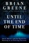 Until the End of Time, Mind, Matter, and Our Search for Meaning in an Evolving Universe