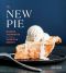 The New Pie, Modern Techniques for the Classic American Dessert