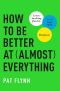 How to Be Better at Almost Everything