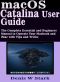 macOS Catalina User Guide: The Complete Essential and Beginners Manual to Operate Your Macbook and iMac with Tips and Tricks