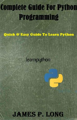 Complete Guide for Python Programming · Quick & Easy Guide to Learn Python (Python Programming for Beginners Book 2)