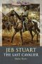 Jeb Stuart, the Last Cavalier