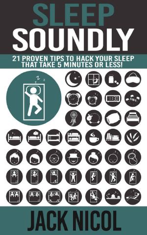 Sleep · Soundly! · 21 Proven Tips to Hack Your Sleep That Take 5 Minutes or Less! (Health Energy Improve Lifestyle) (Sleep Disorders Neuroscience Life Science)