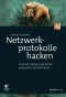 Netzwerkprotokolle hacken · Sicherheitslücken verstehen, analysieren und schützen