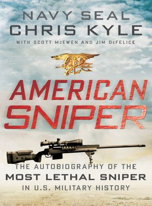 American Sniper · The Autobiography of the Most Lethal Sniper in U.S. Military History