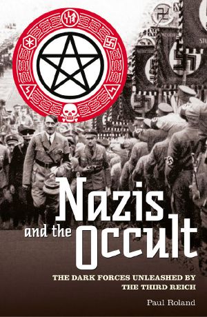 Nazis and the Occult · the Dark Forces Unleashed by the Third Reich